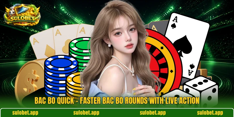Bac Bo Quick – Faster Bac Bo Rounds With Live Action
