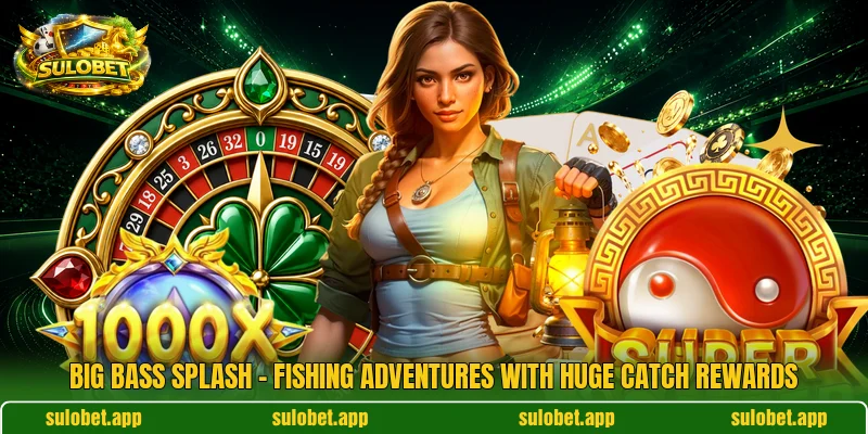 Big Bass Splash – Fishing Adventures With Huge Catch Rewards