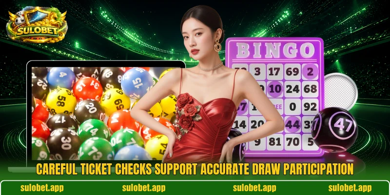 Careful ticket checks support accurate draw participation