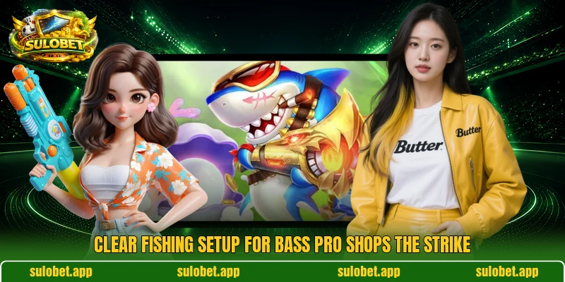 Clear fishing setup for Bass Pro Shops The Strike Clear fishing setup for Bass Pro Shops The Strike