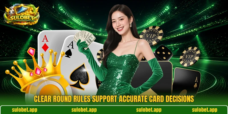 Clear round rules support accurate card decisions