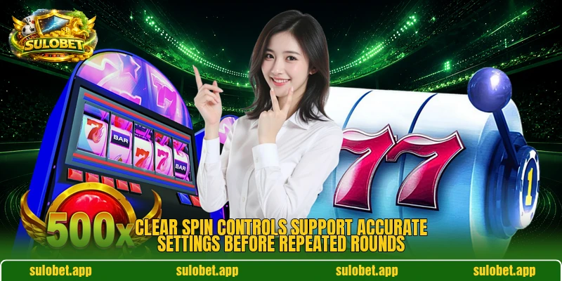Clear spin controls support accurate settings before repeated rounds