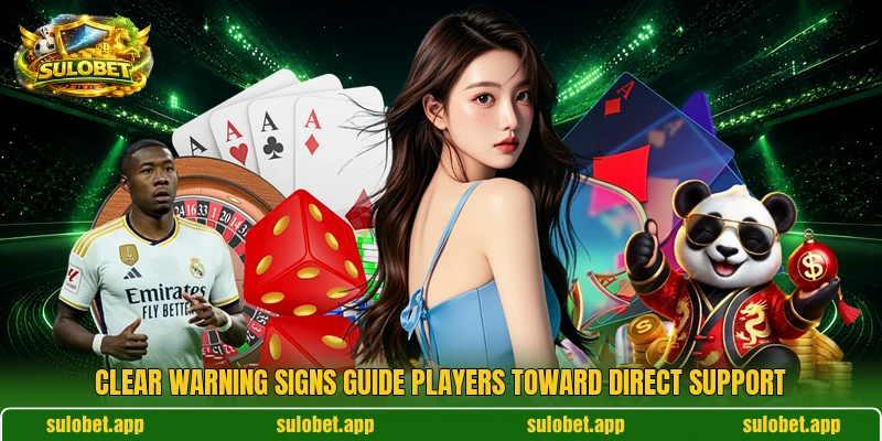 Clear warning signs guide players toward direct support