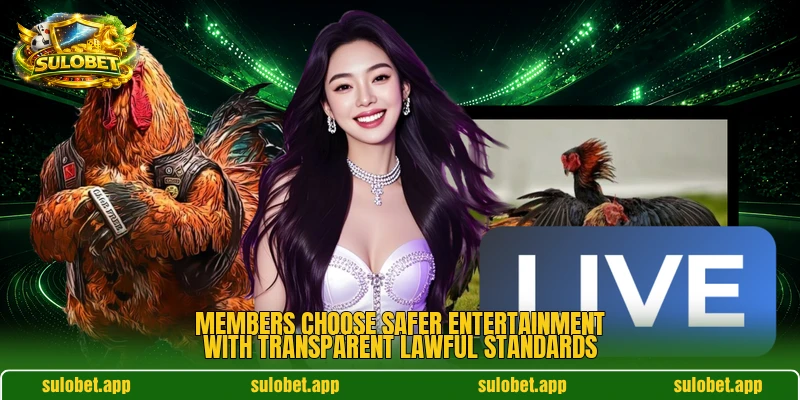 Members choose safer entertainment with transparent lawful standards