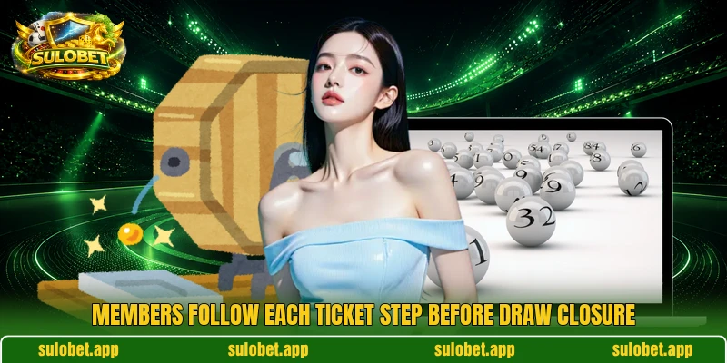 Members follow each ticket step before draw closure