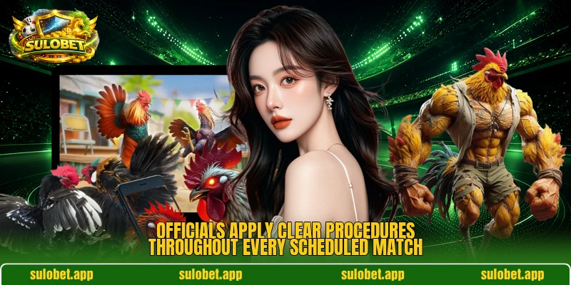 Officials apply clear procedures throughout every scheduled match