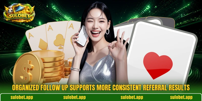 Organized follow up supports more consistent referral results