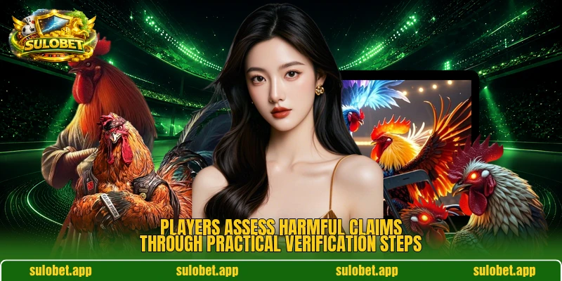 Players assess harmful claims through practical verification steps