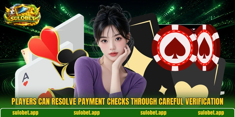 Players can resolve payment checks through careful verification