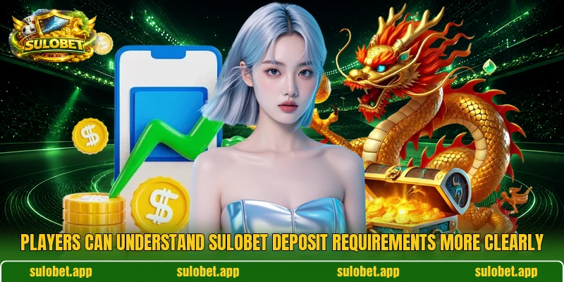 Players can understand SULOBET deposit requirements more clearly