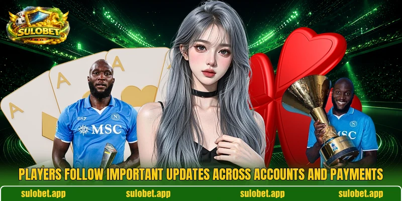Players follow important updates across accounts and payments