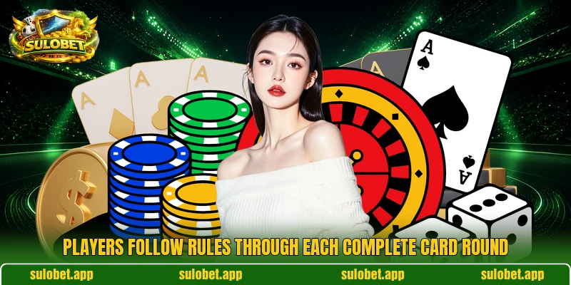 Players follow rules through each complete card round