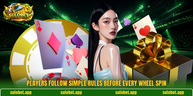 Players follow simple rules before every wheel spin