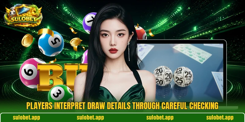 Players interpret draw details through careful checking