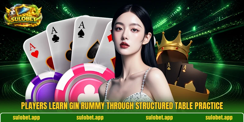 Players learn Gin Rummy through structured table practice