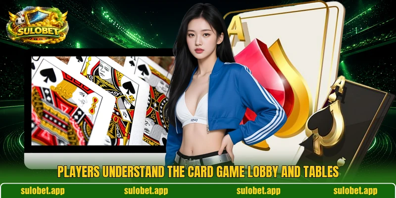 Players understand the card game lobby and tables