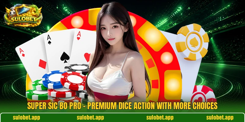 Super Sic Bo Pro – Premium Dice Action With More Choices